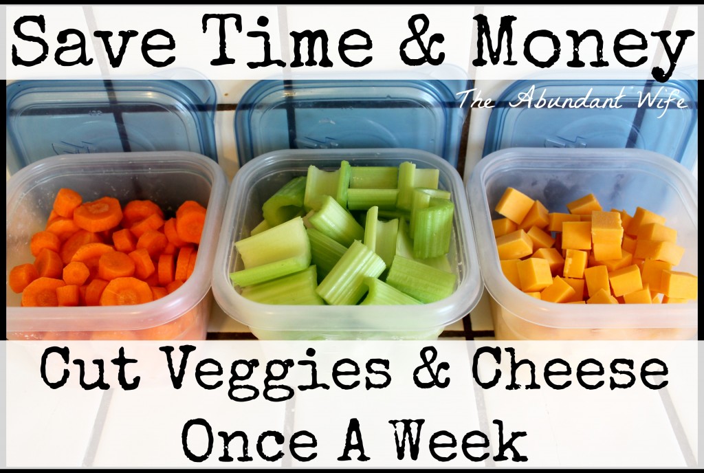 Save Time & Money: Cut Veggies & Cheese Once A Week