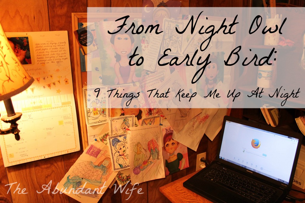 From Night Owl to Early Bird: 9 Things That Keep Me Up at Night
